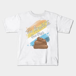 Too AroAce for this Sh*t Kids T-Shirt